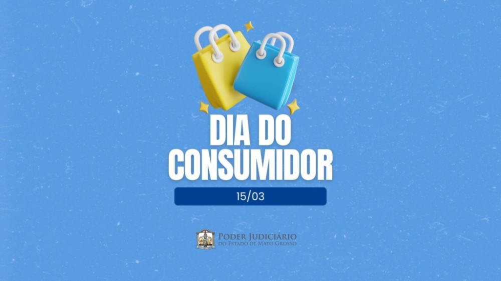 Dia do Consumidor: Poder Judiciário de Mato Grosso atua na garantia de direitos