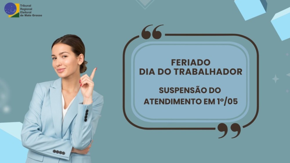 TRE-MT comunica suspensão de atendimento no dia 1º/05 e retorno no dia 02/05
