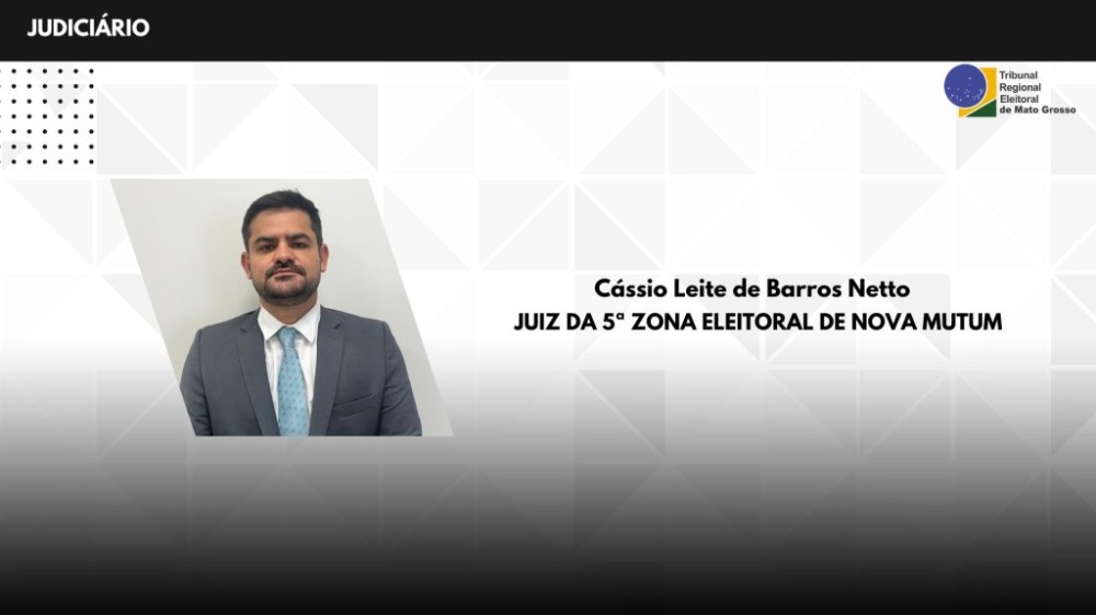 Cássio Leite de Barros Netto é o novo juiz da 5ª Zona Eleitoral de Nova Mutum