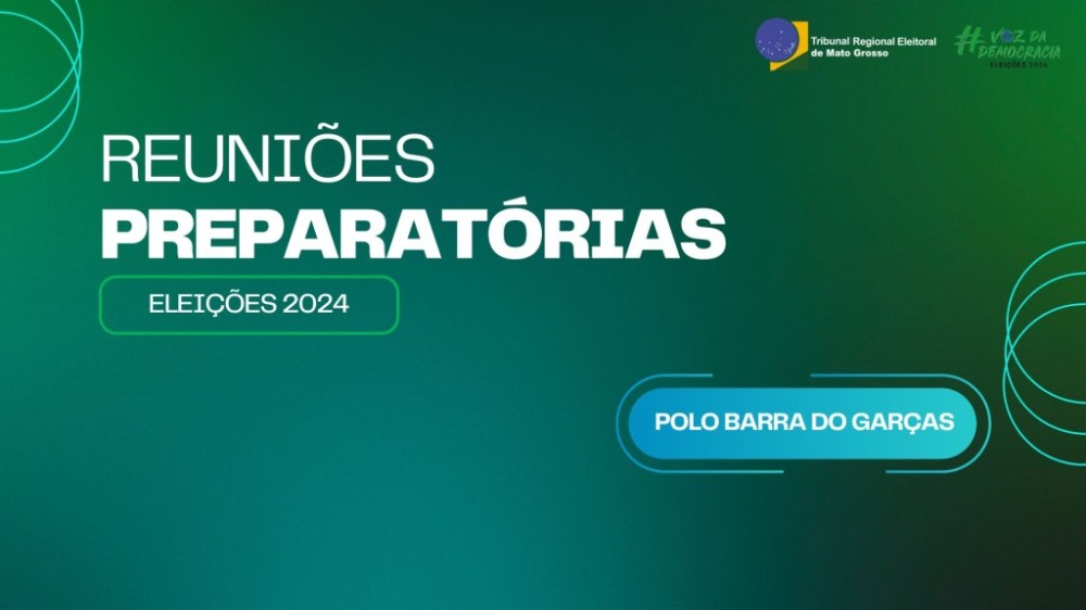 Ciclo de reuniões preparatórias para Eleições 2024 terá início em Barra do Garças