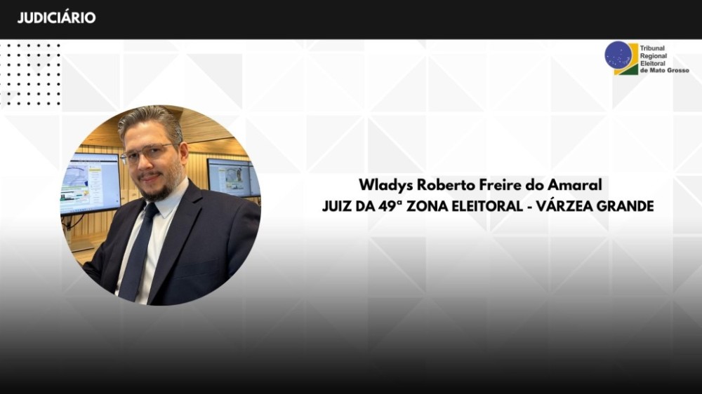 Wladys Roberto Freire do Amaral é o novo juiz da 49ª Zona Eleitoral de Várzea Grande
