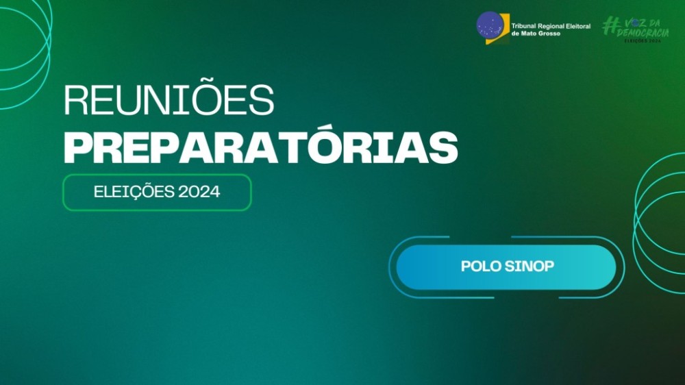 Ciclo de reuniões preparatórias para Eleições 2024 segue para Sinop