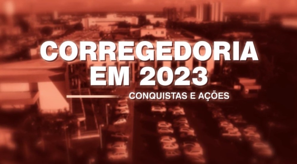 Vídeo-relatório da Corregedoria relembra conquistas e ações em 2023