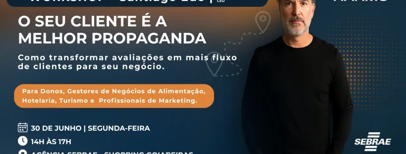 WORKSHOP - O SEU CLIENTE É A MELHOR PROPAGANDA - Transforme avaliações em clientes para seu negócio!