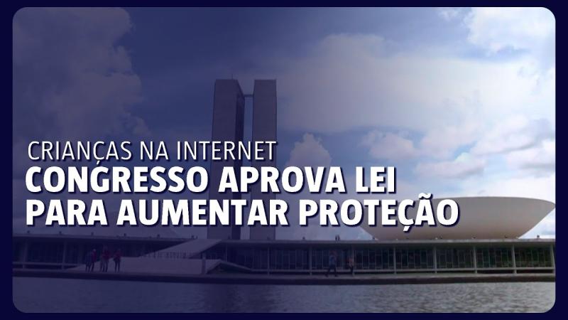Congresso aprova lei para aumentar proteção de crianças na internet