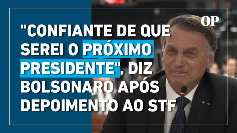 Bolsonaro diz estar ‘confiante’ de que será o próximo presidente após depor ao STF